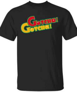 Chip Chipperson Merch Gotcha Gotcha Shirt Chip Chipperson Merch Gotcha Gotcha Shirt