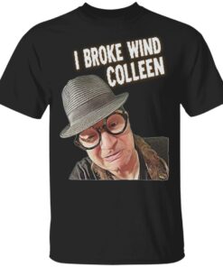 Chip Chipperson Merch I Broke Wind Colleen Shirt Chip Chipperson Merch I Broke Wind Colleen Shirt