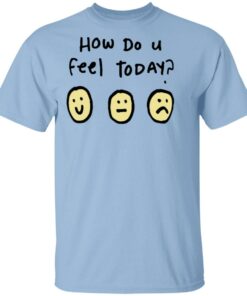 Derkslurp Merch How Do U Feel Today Shirt Derkslurp Merch How Do U Feel Today Shirt