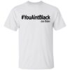 Donald Trump 2020 Presidential Campaign #YouAintBlack Tee