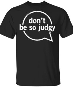 Don’t Be So Judgy T-Shirt Don’t Be So Judgy T-Shirt