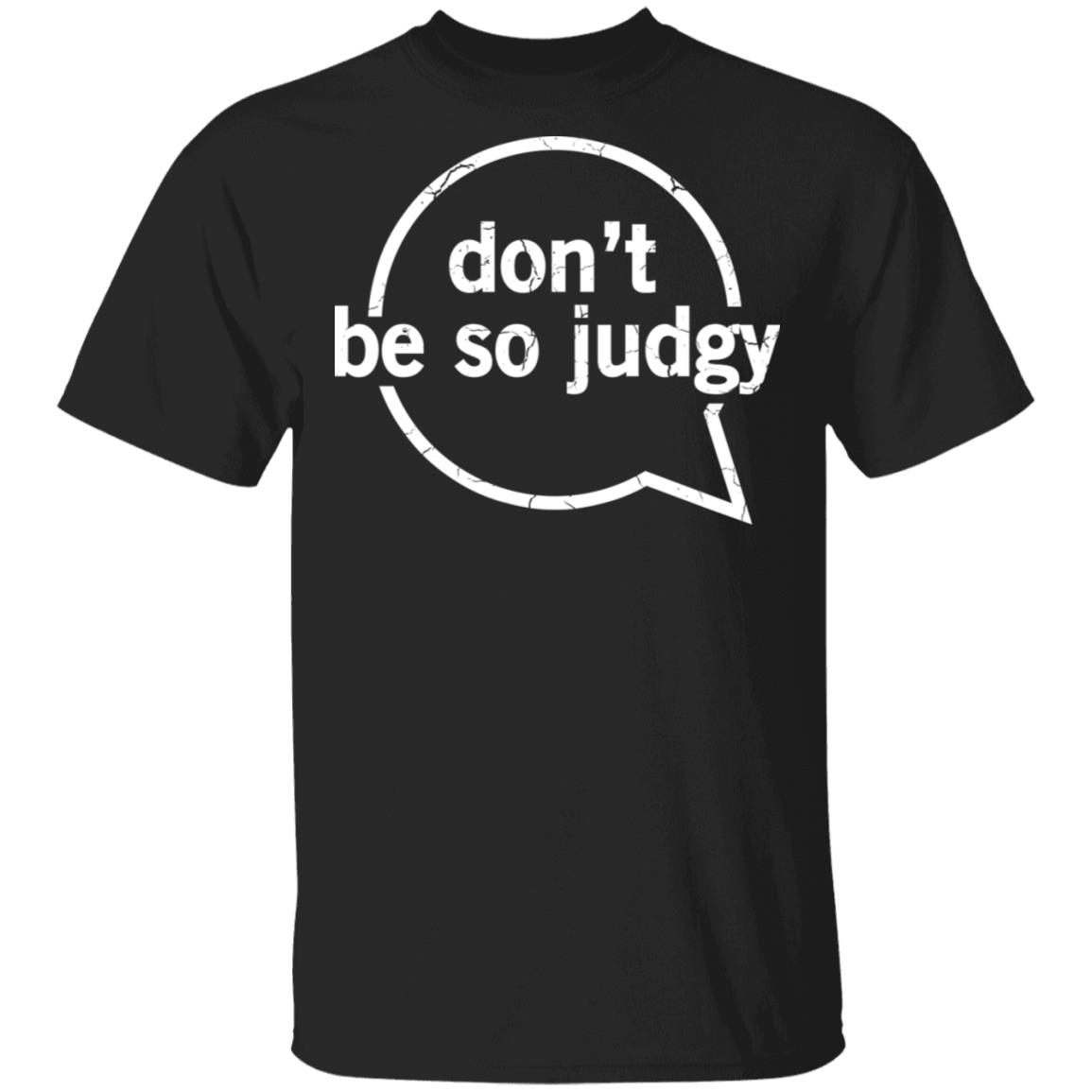 Don't Be So Judgy T-Shirt Don't Be So Judgy T-Shirt
