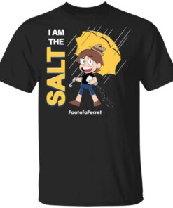 Footofaferret Merch I Am The Salt T-Shirt Footofaferret Merch I Am The Salt T-Shirt