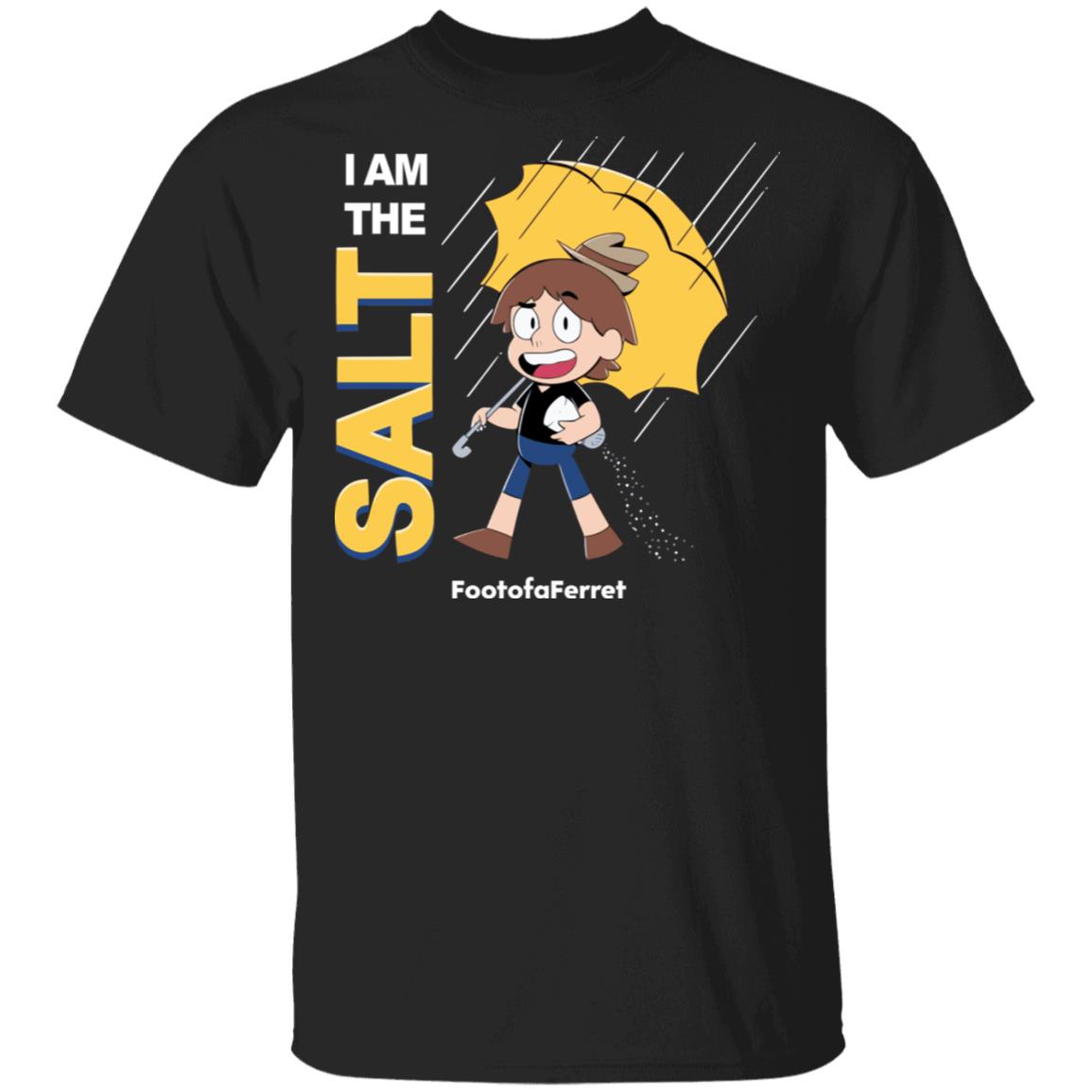 Footofaferret Merch I Am The Salt T-Shirt Footofaferret Merch I Am The Salt T-Shirt