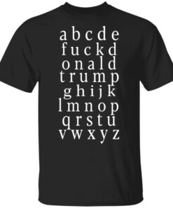 Fuck Donald Trump Alphabet T Shirt Fuck Donald Trump Alphabet T Shirt
