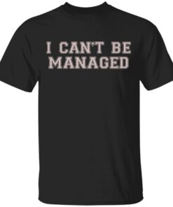 Giggly Squad Merch I Can’t Be Managed Black Tee Giggly Squad Merch I Can’t Be Managed Black Tee