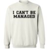 Giggly Squad Merch I Can’t Be Managed Sweatshirt