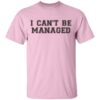 Giggly Squad Merch I Can’t Be Managed Tee