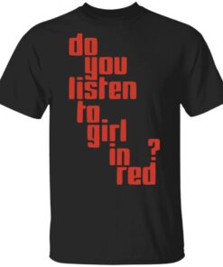 Girl In Red Merch Do You Listen Tee Girl In Red Merch Do You Listen Tee