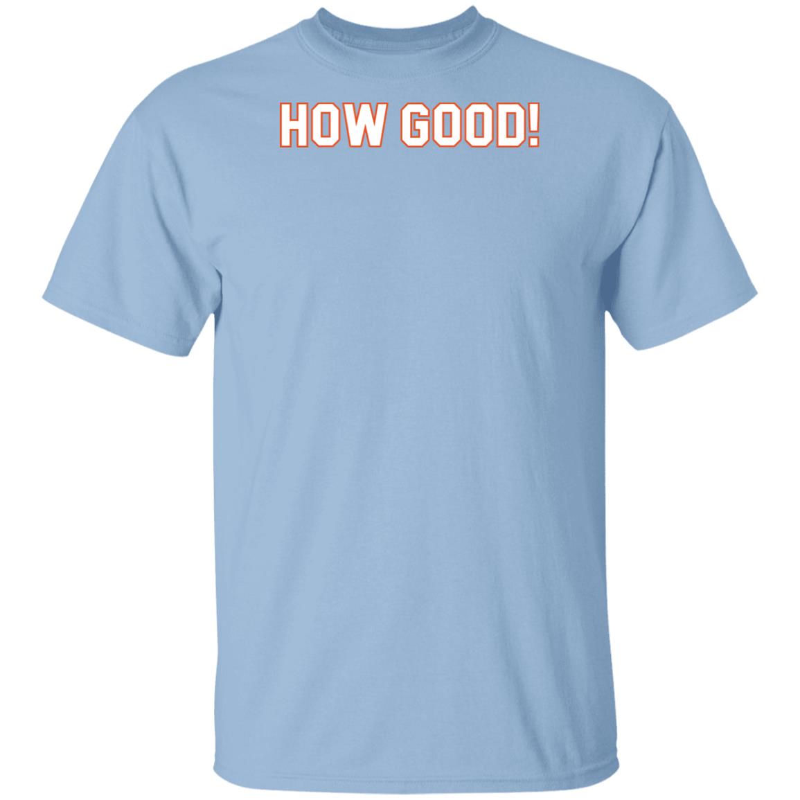 How Ridiculous Merch How Good Light Blue Shirt How Ridiculous Merch How Good Light Blue Shirt