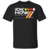 Idkhow Merch I Dont Know How But They Found Me Black Tee