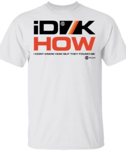 Idkhow Merch I Dont Know How But They Found Me Gold Tee Idkhow Merch I Dont Know How But They Found Me Gold Tee