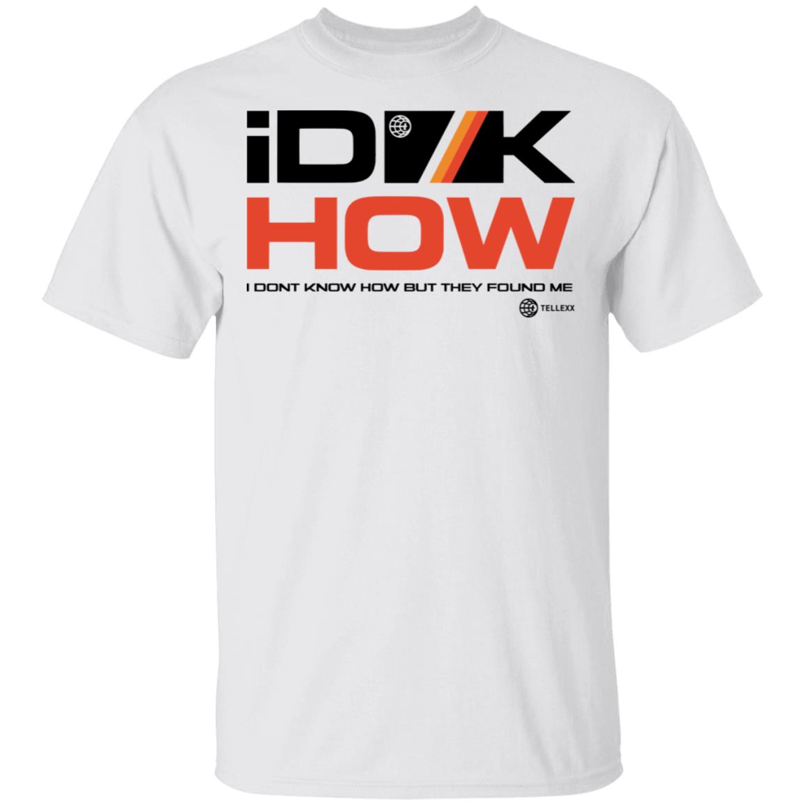 Idkhow Merch I Dont Know How But They Found Me Gold Tee Idkhow Merch I Dont Know How But They Found Me Gold Tee