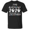 June Birthday 2020 Where I Was In Lockdown Classic T-Shirt