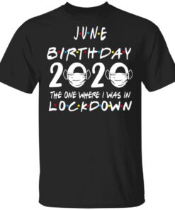June Birthday 2020 Where I Was In Lockdown Classic T-Shirt June Birthday 2020 Where I Was In Lockdown Classic T-Shirt