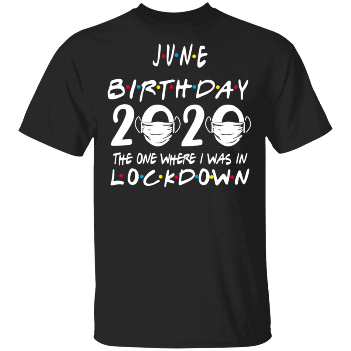 June Birthday 2020 Where I Was In Lockdown Classic T-Shirt June Birthday 2020 Where I Was In Lockdown Classic T-Shirt