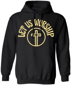 Let Us Worship Merch Let Us Worship Black Hoodie Let Us Worship Merch Let Us Worship Black Hoodie