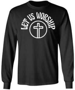 Let Us Worship Merch Let Us Worship Black Long Sleeve Let Us Worship Merch Let Us Worship Black Long Sleeve