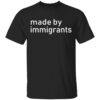 Made By Immigrants T Shirt