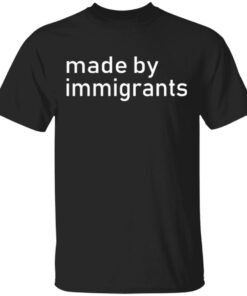 Made By Immigrants T Shirt Made By Immigrants T Shirt