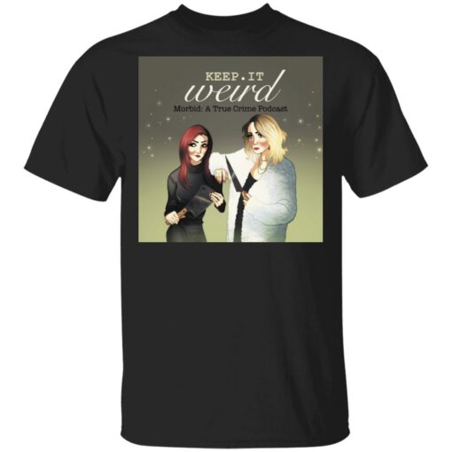 Morbid Podcast Merch Keep It Weird T-Shirt