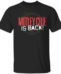 Motley Crue Is Back Tee Motley Crue Is Back Tee