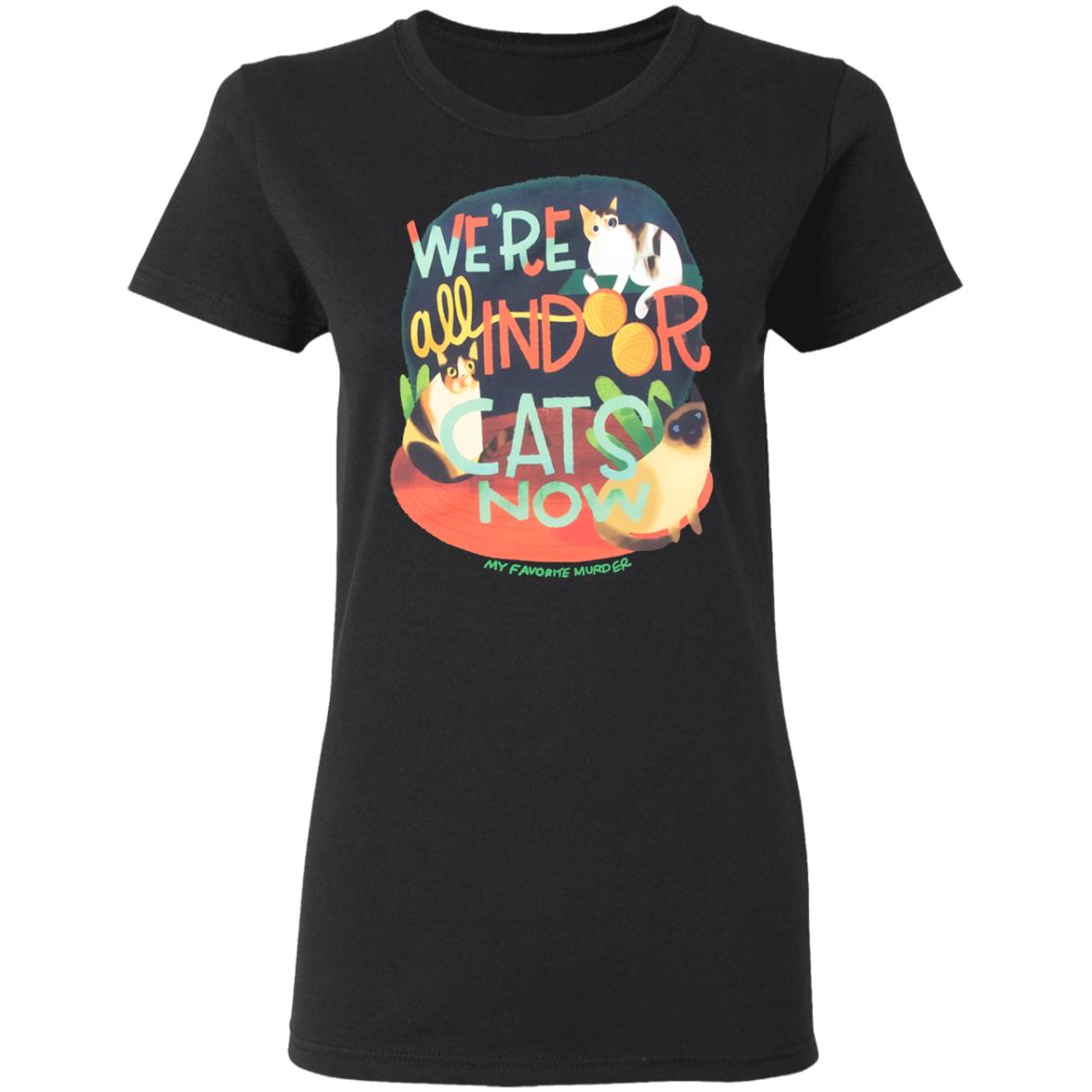 My Favorite Murder Merch Indoor Cats Ladies Tee My Favorite Murder Merch Indoor Cats Ladies Tee
