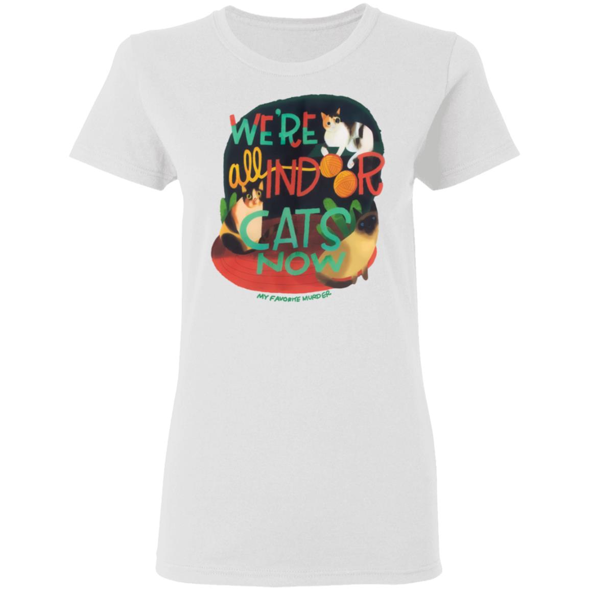 My Favorite Murder Merch Indoor Cats Ladies White Tee My Favorite Murder Merch Indoor Cats Ladies White Tee