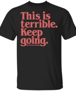 Myfavoritemurder Merch Keep Going Unisex Black Tee Myfavoritemurder Merch Keep Going Unisex Black Tee