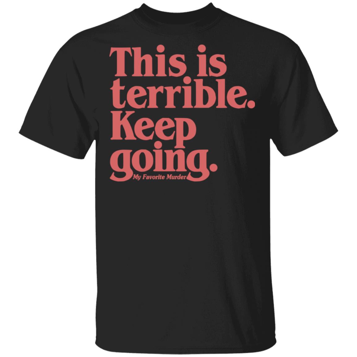 Myfavoritemurder Merch Keep Going Unisex Black Tee Myfavoritemurder Merch Keep Going Unisex Black Tee