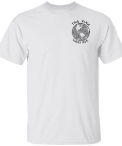 Pup Merch This Place Sucks Ass Earth White T-Shirt Pup Merch This Place Sucks Ass Earth White T-Shirt