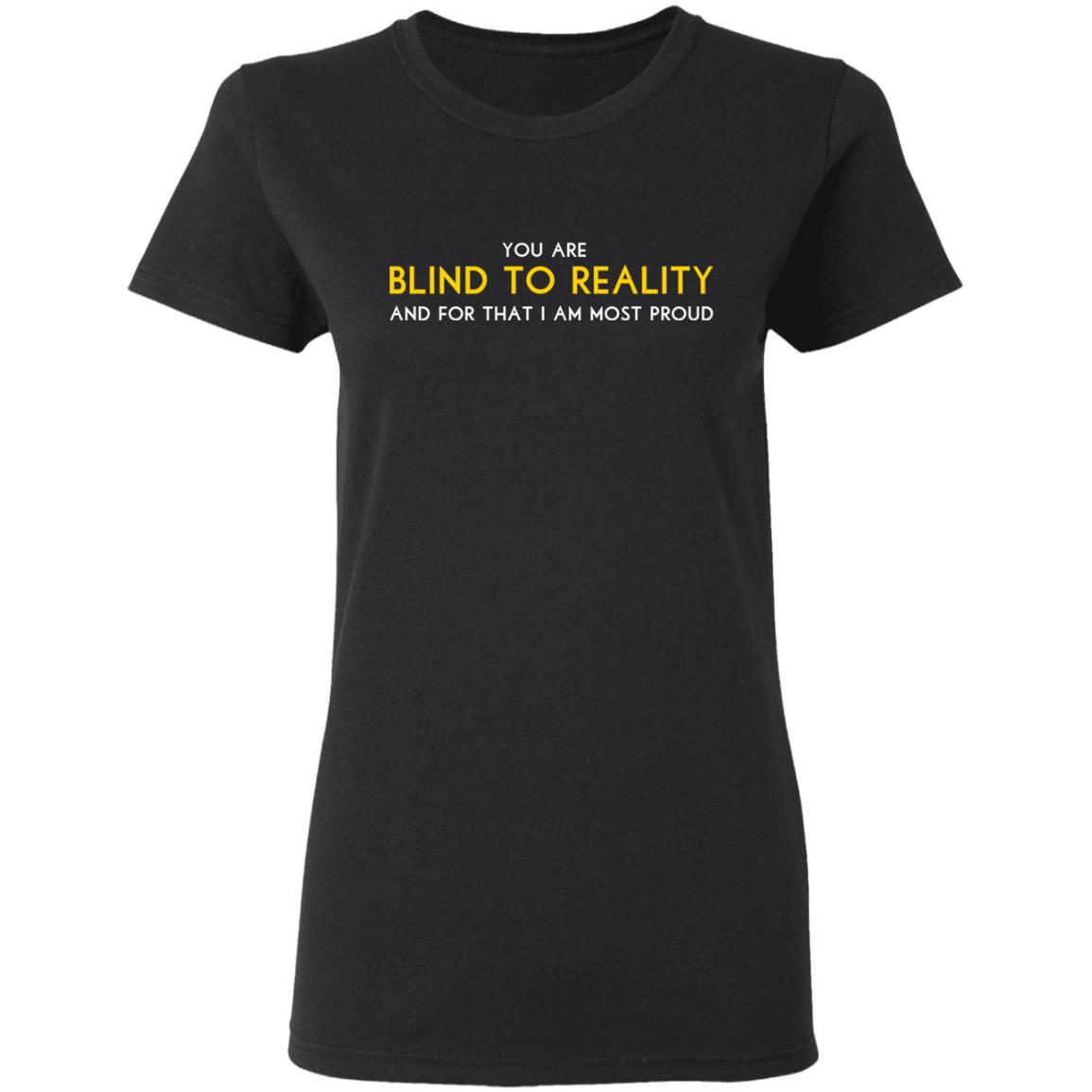 Schitts Creek Merch Blind To Reality Ladies T-Shirt Schitts Creek Merch Blind To Reality Ladies T-Shirt