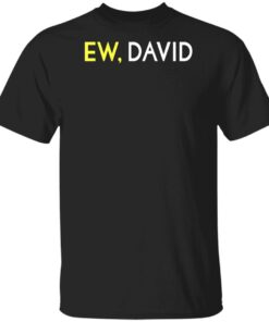 Schitts Creek Merch Ew David Black Shirt Schitts Creek Merch Ew David Black Shirt