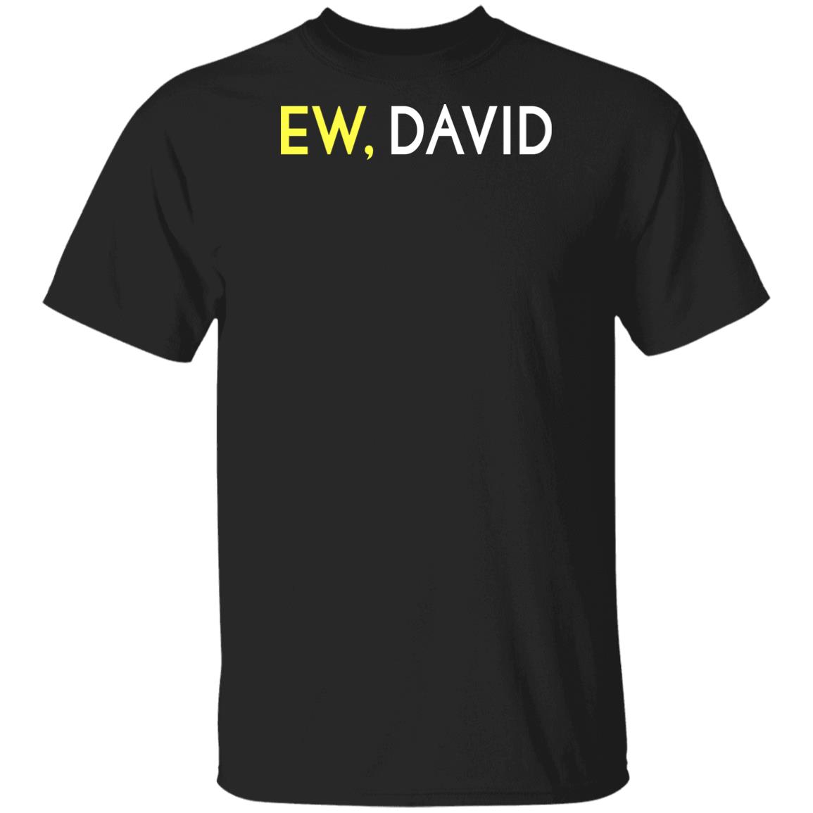 Schitts Creek Merch Ew David Black Shirt Schitts Creek Merch Ew David Black Shirt