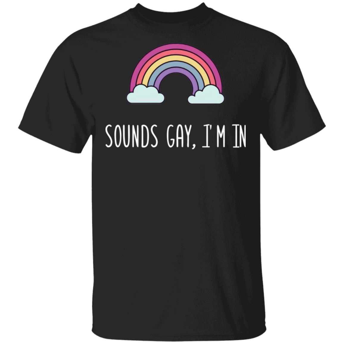 Sounds Gay I'm In LGBT Pride Black T-Shirt Sounds Gay I'm In LGBT Pride Black T-Shirt