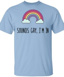 Sounds Gay I’m In LGBT Pride T-Shirt Sounds Gay I’m In LGBT Pride T-Shirt