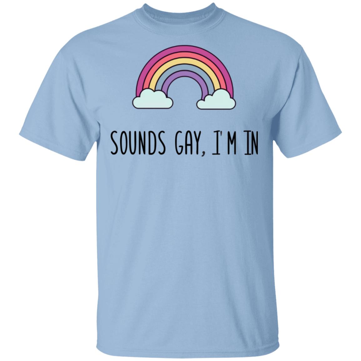 Sounds Gay I'm In LGBT Pride T-Shirt Sounds Gay I'm In LGBT Pride T-Shirt