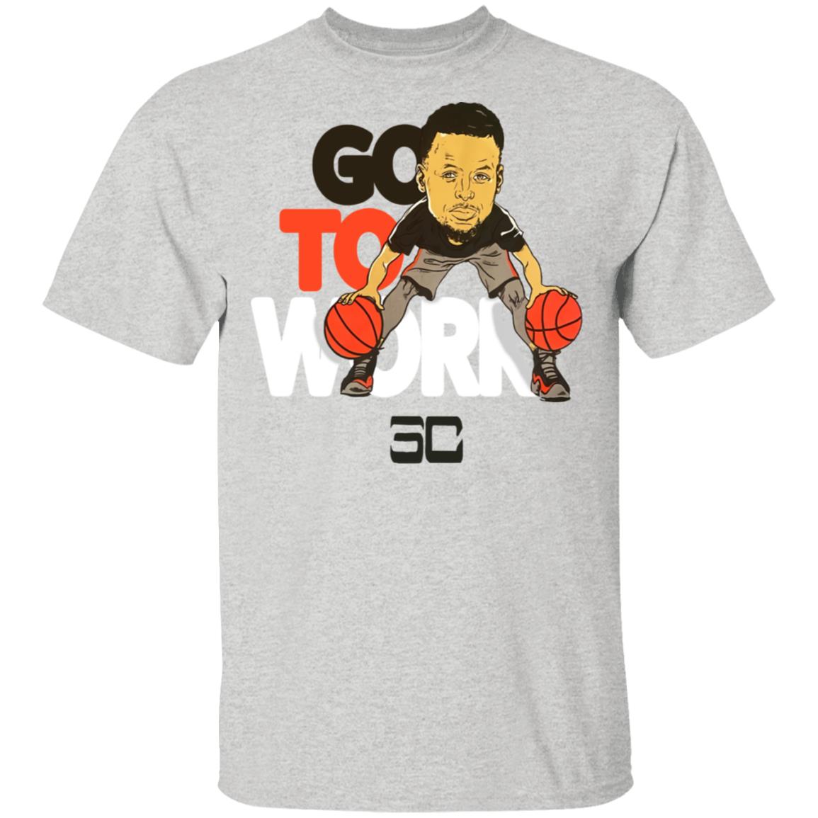 Stephen Curry T Shirt Go To Work Shirt Stephen Curry T Shirt Go To Work Shirt