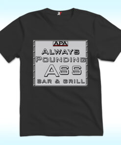 APA Always Pounding Ass Bar & Grill Shirt APA Always Pounding Ass Bar & Grill Shirt