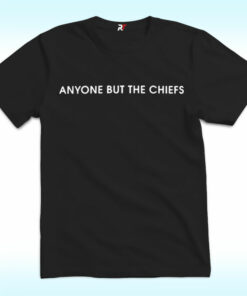 Anyone But The Chiefs Shirt Anyone But The Chiefs Shirt
