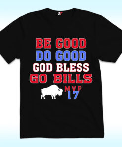 Be Good Do Good Go Bills Shirt, Josh Allen MVP 17 Be Good Do Good Go Bills Shirt, Josh Allen MVP 17