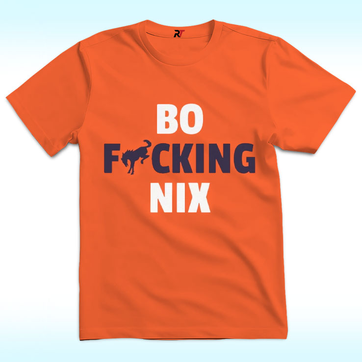 Bo Fucking Nix Shirt Bo Fucking Nix Shirt