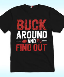 Buck Around and Find Out Shirt, Ohio State Buckeyes Buck Around and Find Out Shirt, Ohio State Buckeyes