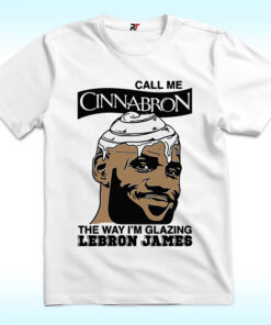 Call Me Cinnabron The Way I’m Glazing LeBron James Shirt Call Me Cinnabron The Way I’m Glazing LeBron James Shirt