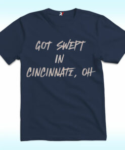 Cincinnati Reds Got Swept in Cincinnati Oh Shirt Cincinnati Reds Got Swept in Cincinnati Oh Shirt