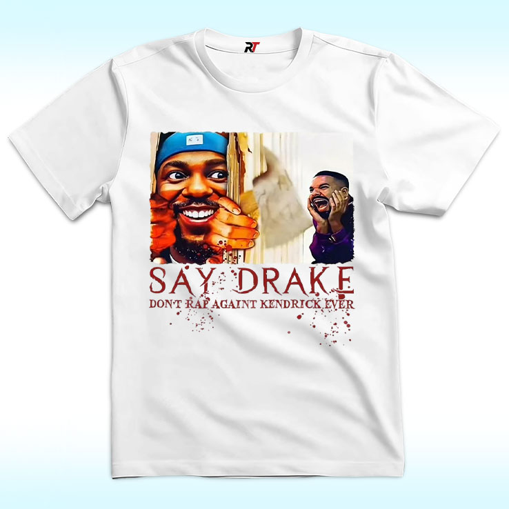 Don’t Rap Against Kendrick Lamar Say Drake Super Bowl 2025 Shirt Don’t Rap Against Kendrick Lamar Say Drake Super Bowl 2025 Shirt