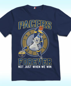 Forever Not Just When We Win Shirt For Indiana Pacers Fans Forever Not Just When We Win Shirt For Indiana Pacers Fans