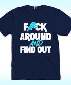 Fuck Around and Find Out Detroit Lions Shirt Fuck Around and Find Out Detroit Lions Shirt