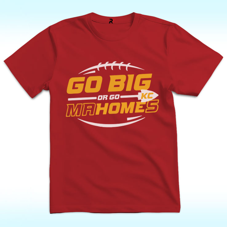 Go Big Or Go Mahomes Shirt Go Big Or Go Mahomes Shirt