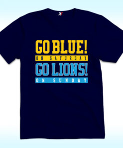 Go Blue! on Saturday, Go Lions on Sunday Shirt Go Blue! on Saturday, Go Lions on Sunday Shirt